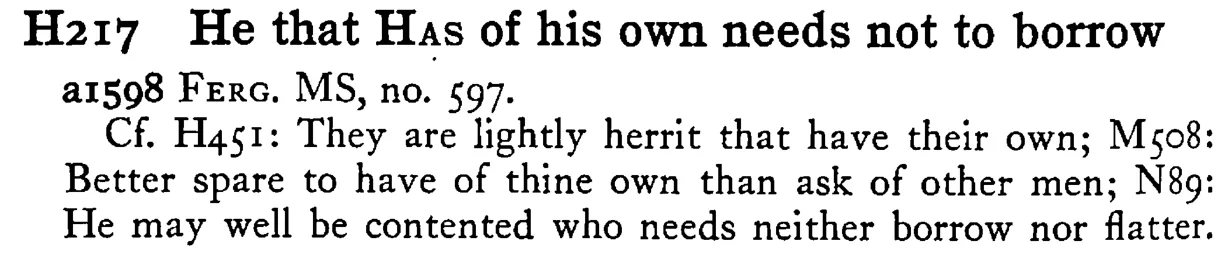 He that HAS of his own needs not to borrow - a scanned entry from Tilley's 1950 Dictionary of Proverbs.