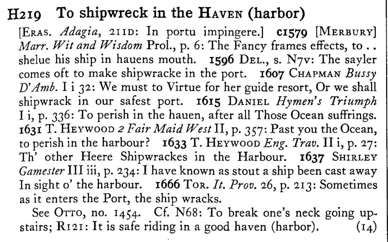 To shipwreck in the HAVEN (harbor) - a scanned entry from Tilley's 1950 Dictionary of Proverbs.