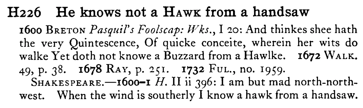 He knows not a HAWK from a handsaw - a scanned entry from Tilley's 1950 Dictionary of Proverbs.