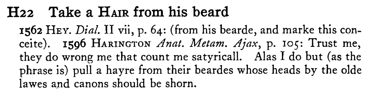 Take a HAIR from his beard - a scanned entry from Tilley's 1950 Dictionary of Proverbs.