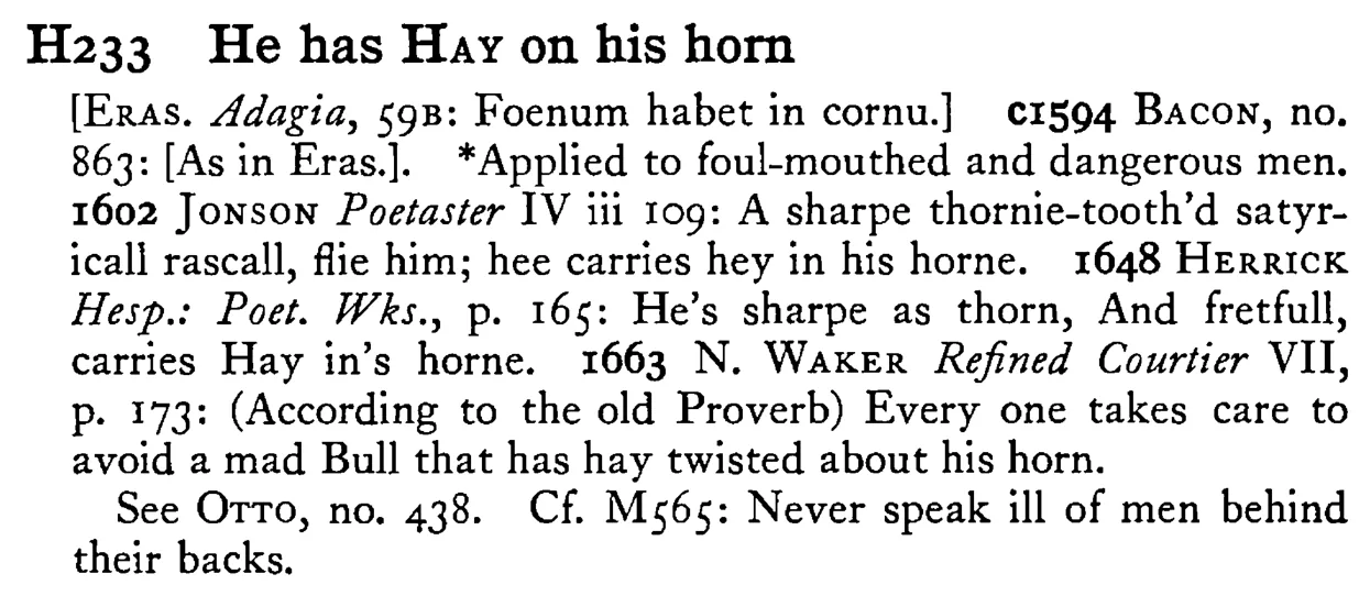 He has HAY on his horn - a scanned entry from Tilley's 1950 Dictionary of Proverbs.