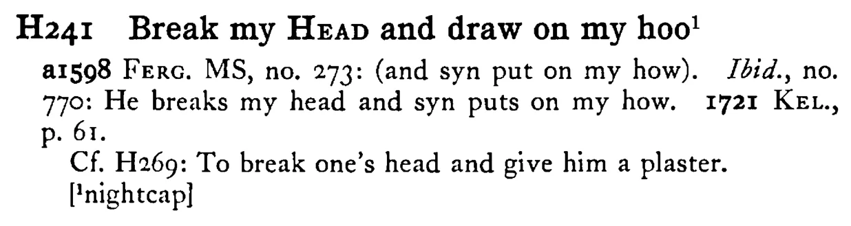 Break my HEAD and draw on my hoo¹ - a scanned entry from Tilley's 1950 Dictionary of Proverbs.