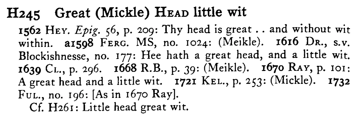 Great (Mickle) HEAD little wit - a scanned entry from Tilley's 1950 Dictionary of Proverbs.