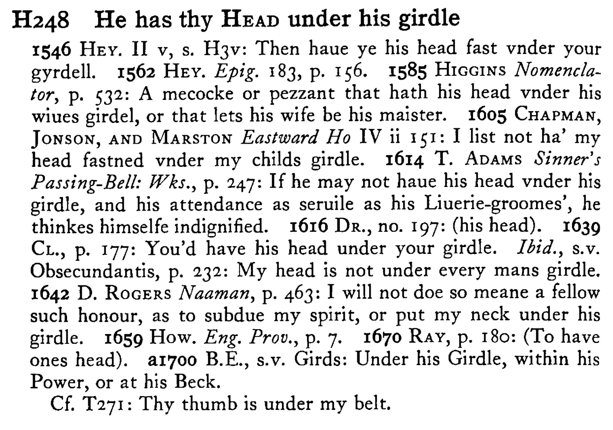 He has thy HEAD under his girdle - a scanned entry from Tilley's 1950 Dictionary of Proverbs.