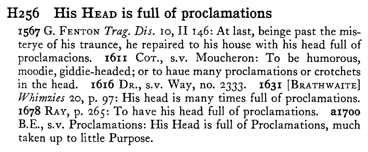 His HEAD is full of proclamations - a scanned entry from Tilley's 1950 Dictionary of Proverbs.