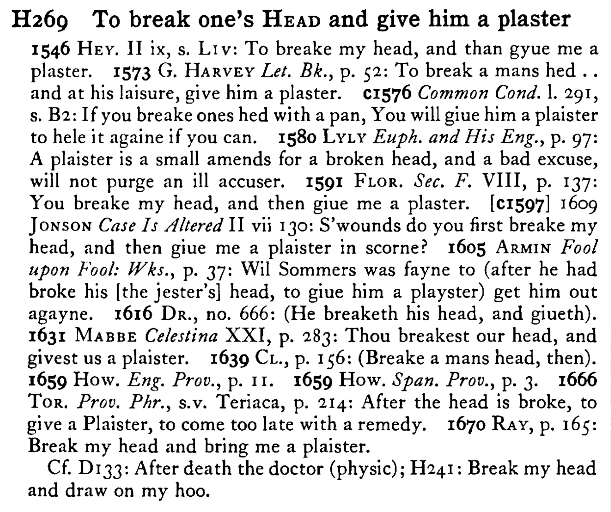 To break one's HEAD and give him a plaster - a scanned entry from Tilley's 1950 Dictionary of Proverbs.