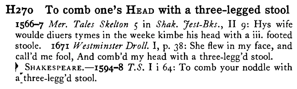 To comb one's HEAD with a three-legged stool - a scanned entry from Tilley's 1950 Dictionary of Proverbs.