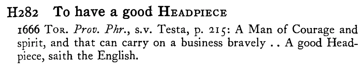 To have a good HEADPIECE - a scanned entry from Tilley's 1950 Dictionary of Proverbs.