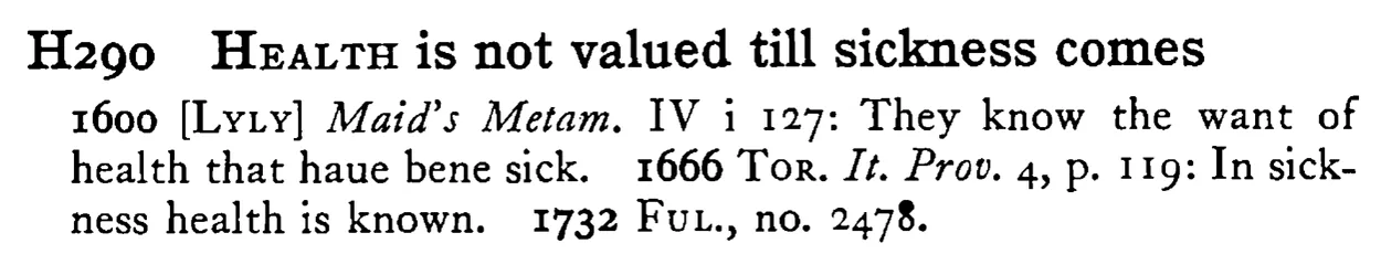 HEALTH is not valued till sickness comes - a scanned entry from Tilley's 1950 Dictionary of Proverbs.