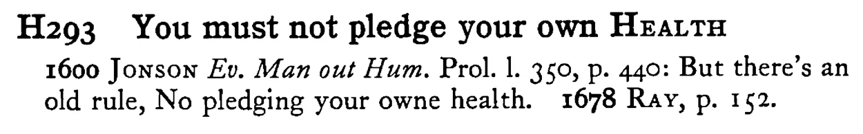 You must not pledge your own HEALTH - a scanned entry from Tilley's 1950 Dictionary of Proverbs.