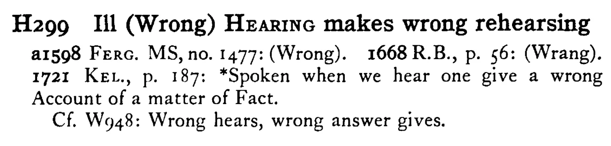 Ill (Wrong) HEARING makes wrong rehearsing - a scanned entry from Tilley's 1950 Dictionary of Proverbs.