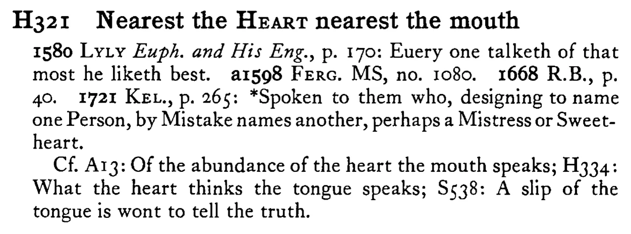 Nearest the HEART nearest the mouth - a scanned entry from Tilley's 1950 Dictionary of Proverbs.