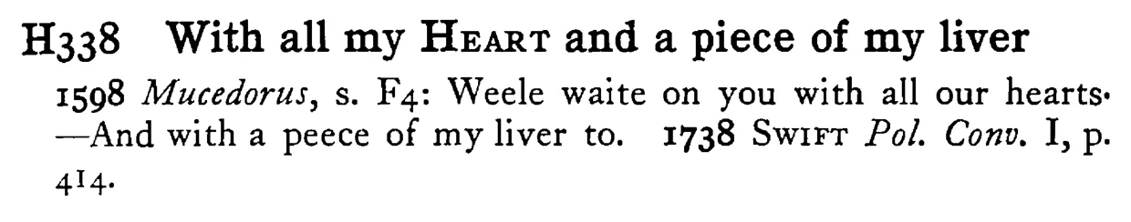 With all my HEART and a piece of my liver - a scanned entry from Tilley's 1950 Dictionary of Proverbs.