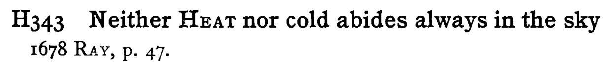 Neither HEAT nor cold abides always in the sky - a scanned entry from Tilley's 1950 Dictionary of Proverbs.