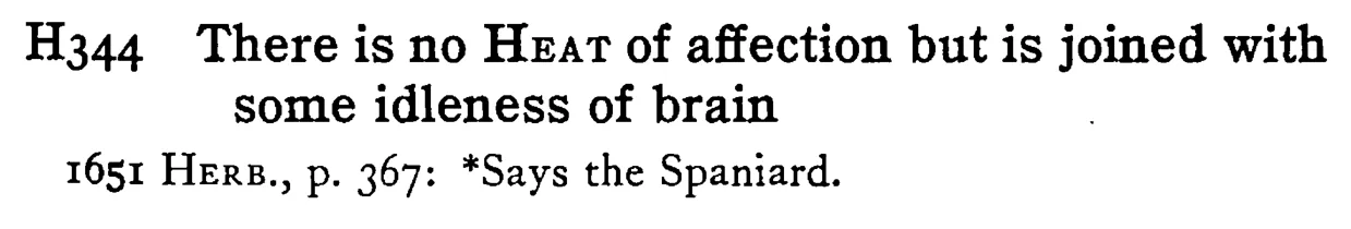 There is no HEAT of affection but is joined with some idleness of brain - a scanned entry from Tilley's 1950 Dictionary of Proverbs.