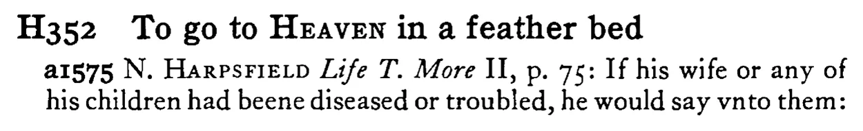 To go to HEAVEN in a feather bed - a scanned entry from Tilley's 1950 Dictionary of Proverbs.