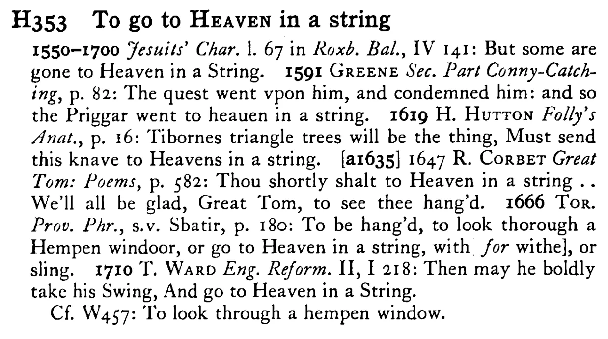 To go to HEAVEN in a string - a scanned entry from Tilley's 1950 Dictionary of Proverbs.