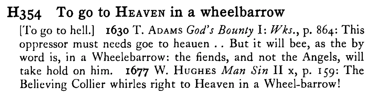 To go to HEAVEN in a wheelbarrow - a scanned entry from Tilley's 1950 Dictionary of Proverbs.