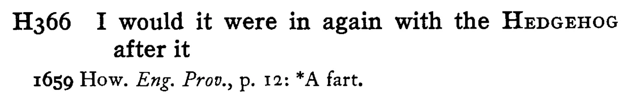I would it were in again with the HEDGEHOG after it - a scanned entry from Tilley's 1950 Dictionary of Proverbs.