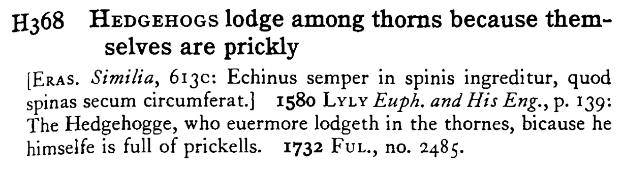 HEDGEHOGS lodge among thorns because themselves are prickly - a scanned entry from Tilley's 1950 Dictionary of Proverbs.