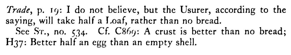 Better HALF a loaf than no bread - a scanned entry from Tilley's 1950 Dictionary of Proverbs. (continuation)