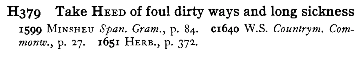 Take HEED of foul dirty ways and long sickness - a scanned entry from Tilley's 1950 Dictionary of Proverbs.