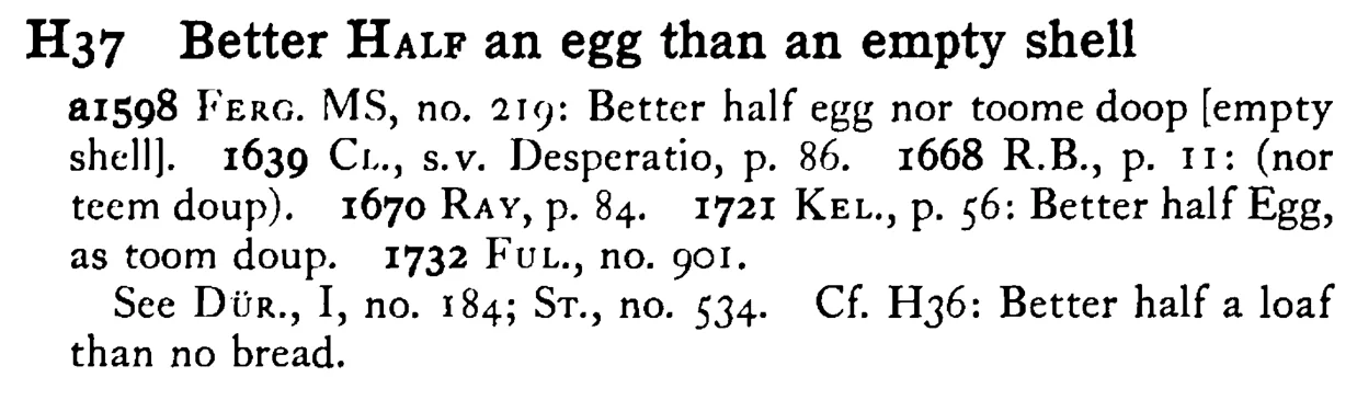 Better HALF an egg than an empty shell - a scanned entry from Tilley's 1950 Dictionary of Proverbs.