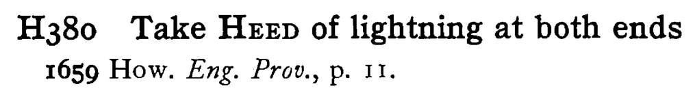 Take HEED of lightning at both ends - a scanned entry from Tilley's 1950 Dictionary of Proverbs.