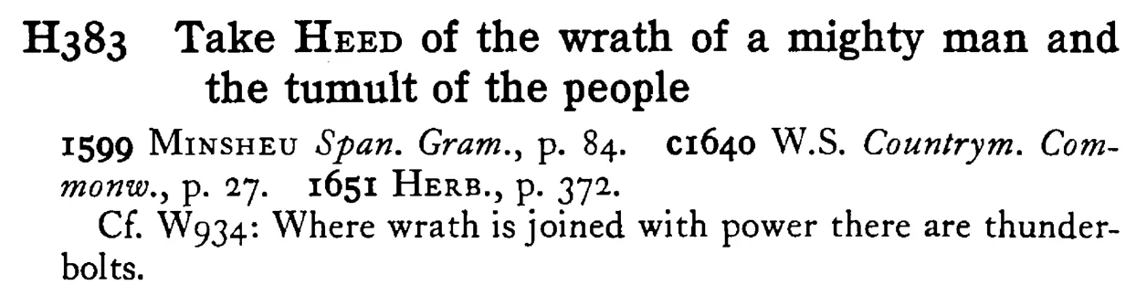 Take HEED of the wrath of a mighty man and the tumult of the people - a scanned entry from Tilley's 1950 Dictionary of Proverbs.