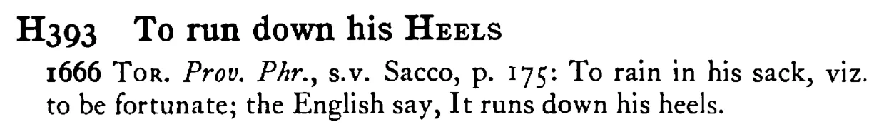 To run down his HEELS - a scanned entry from Tilley's 1950 Dictionary of Proverbs.
