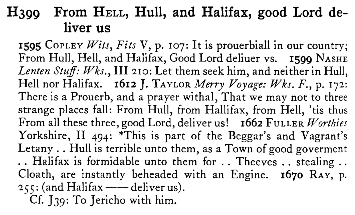 From HELL, Hull, and Halifax, good Lord deliver us - a scanned entry from Tilley's 1950 Dictionary of Proverbs.