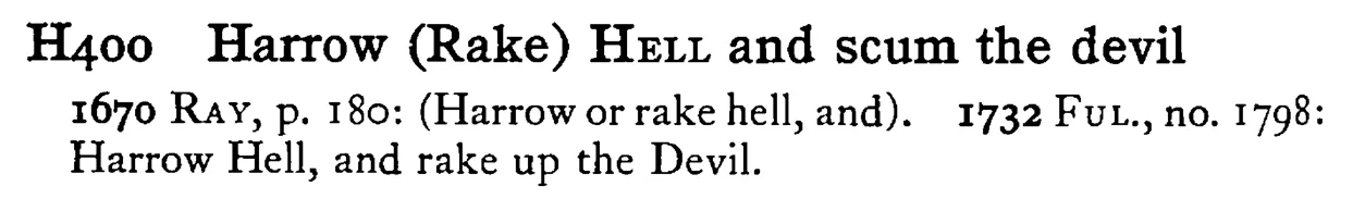 Harrow (Rake) HELL and scum the devil - a scanned entry from Tilley's 1950 Dictionary of Proverbs.