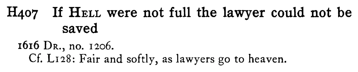 If HELL were not full the lawyer could not be saved - a scanned entry from Tilley's 1950 Dictionary of Proverbs.