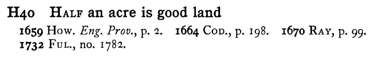 HALF an acre is good land - a scanned entry from Tilley's 1950 Dictionary of Proverbs.