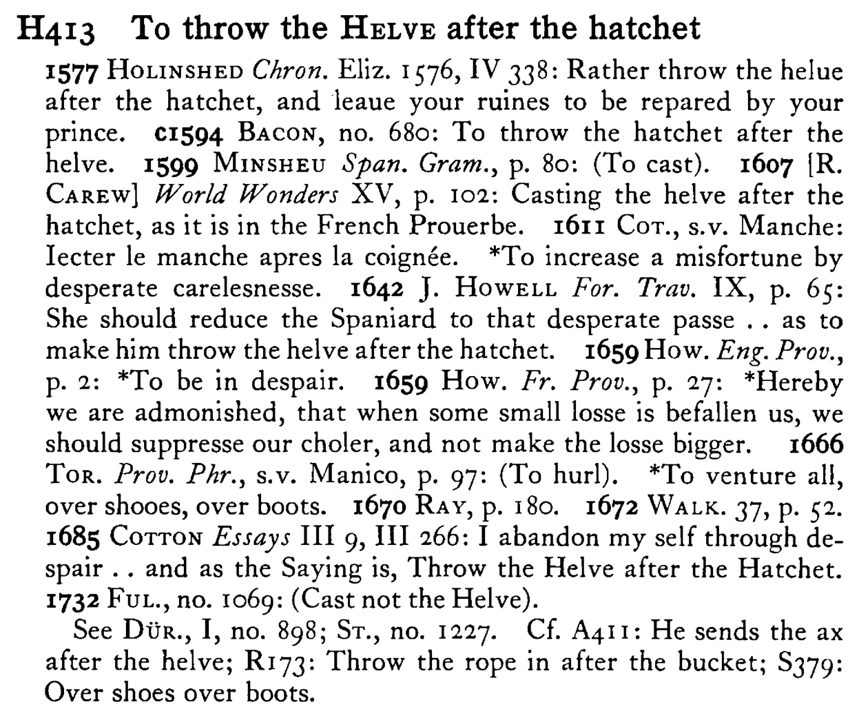 To throw the HELVE after the hatchet - a scanned entry from Tilley's 1950 Dictionary of Proverbs.