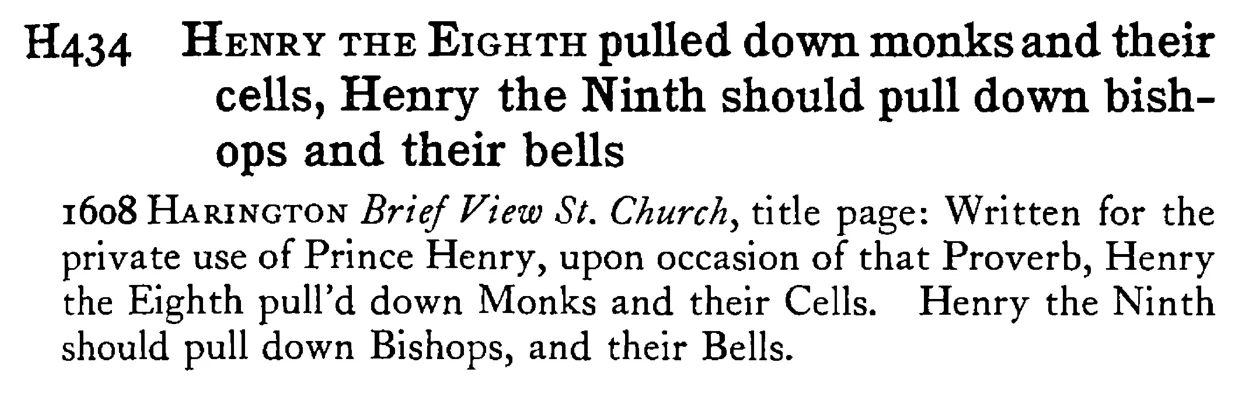 HENRY THE EIGHTH pulled down monks and their cells, Henry the Ninth should pull down bishops and their bells - a scanned entry from Tilley's 1950 Dictionary of Proverbs.