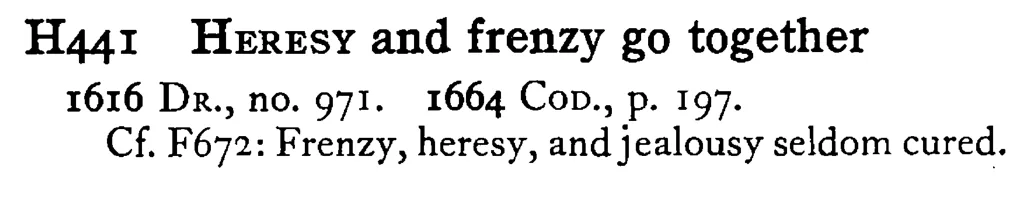 HERESY and frenzy go together - a scanned entry from Tilley's 1950 Dictionary of Proverbs.