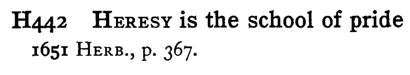 HERESY is the school of pride - a scanned entry from Tilley's 1950 Dictionary of Proverbs.
