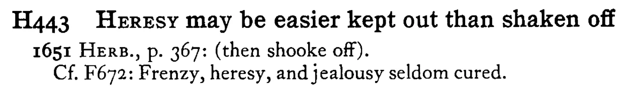 HERESY may be easier kept out than shaken off - a scanned entry from Tilley's 1950 Dictionary of Proverbs.