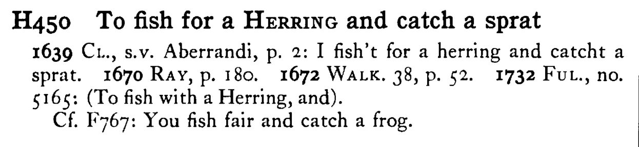 To fish for a HERRING and catch a sprat - a scanned entry from Tilley's 1950 Dictionary of Proverbs.