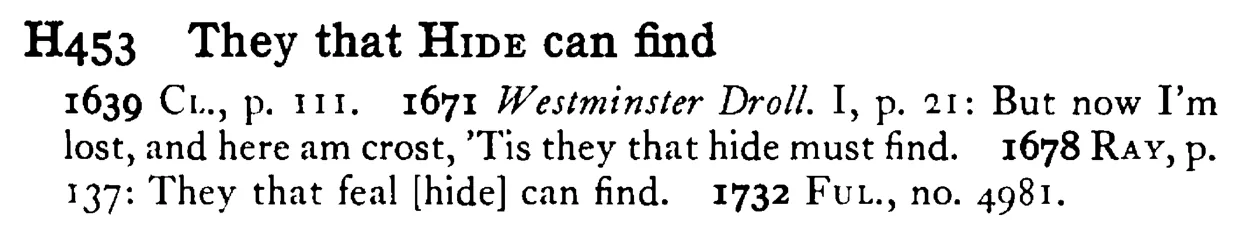 They that HIDE can find - a scanned entry from Tilley's 1950 Dictionary of Proverbs.