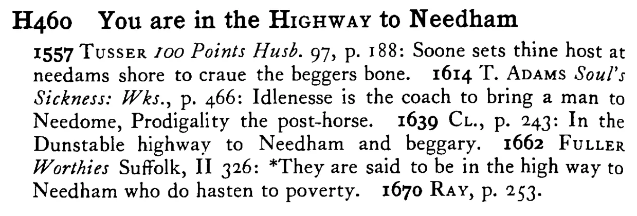 You are in the HIGHWAY to Needham - a scanned entry from Tilley's 1950 Dictionary of Proverbs.