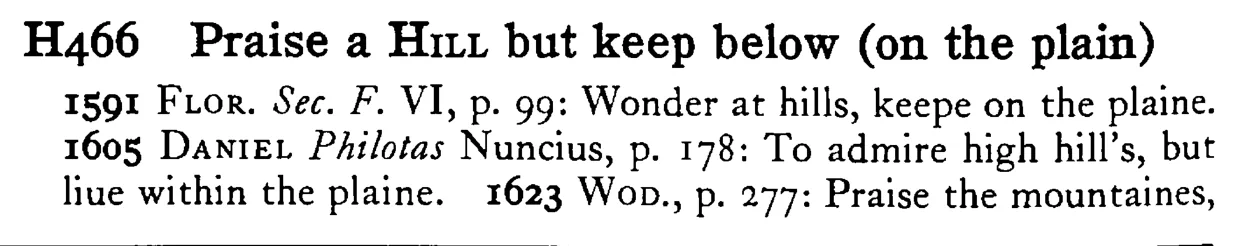 Praise a HILL but keep below (on the plain) - a scanned entry from Tilley's 1950 Dictionary of Proverbs.