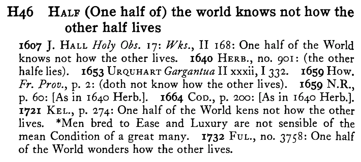 HALF (One half of) the world knows not how the other half lives - a scanned entry from Tilley's 1950 Dictionary of Proverbs.