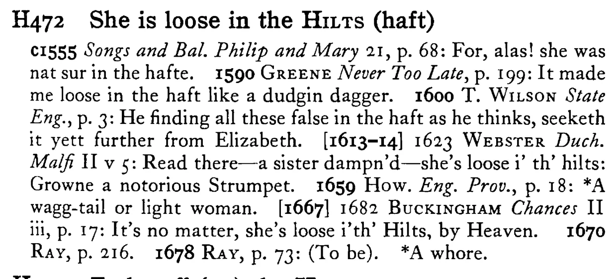 She is loose in the HILTS (haft) - a scanned entry from Tilley's 1950 Dictionary of Proverbs.