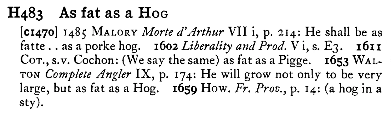 As fat as a HOG - a scanned entry from Tilley's 1950 Dictionary of Proverbs.