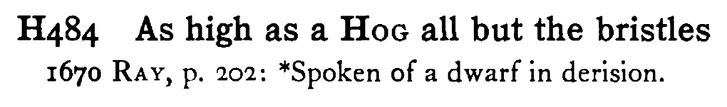As high as a HOG all but the bristles - a scanned entry from Tilley's 1950 Dictionary of Proverbs.