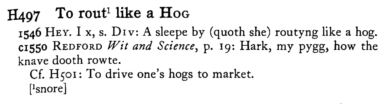 To rout¹ like a HOG - a scanned entry from Tilley's 1950 Dictionary of Proverbs.