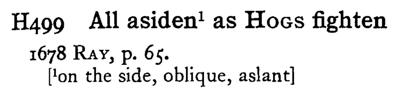 All asiden¹ as HOGS fighten - a scanned entry from Tilley's 1950 Dictionary of Proverbs.