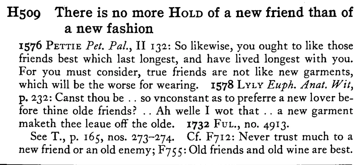 There is no more HOLD of a new friend than of a new fashion - a scanned entry from Tilley's 1950 Dictionary of Proverbs.